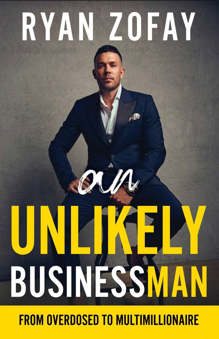 Ryan Zofay Author An Unlikely Businessman From overdosed to multimillionaire