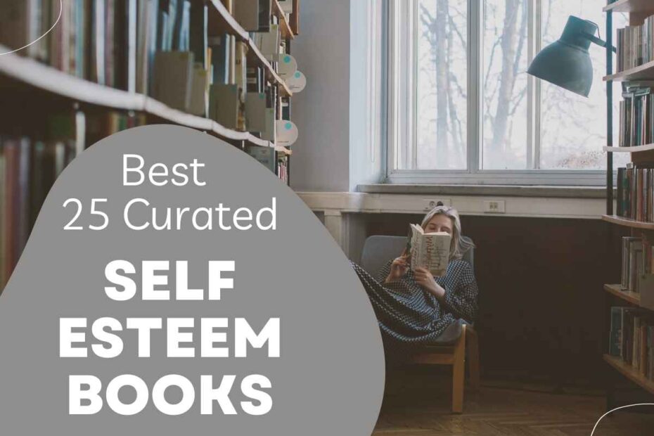 Enjoy my list of the 25 best self esteem books for confidence.