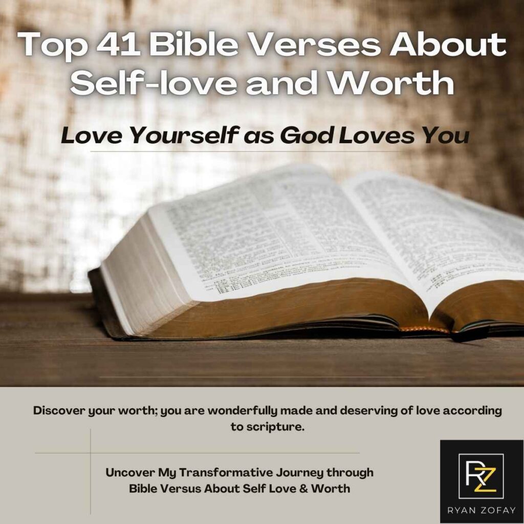 Uncover the favorite inspirational top 41 Bible Verses about self love and worth to lift your days and transform your life. Get motivated, find resilience and guidance in the Scriptures on self love.