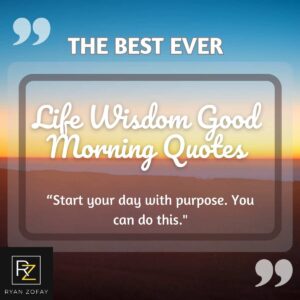 Best Inspirational Life Wisdom Good Morning Quotes