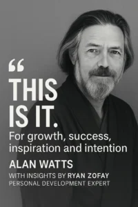 Alan Watts quotes can inspire growth, success, and intention