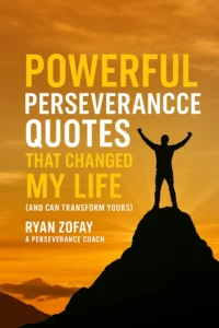 Powerful Perseverance Quotes That Changed My Life (And Can Transform Yours) by Ryan Zofay, a Perseverance Coach