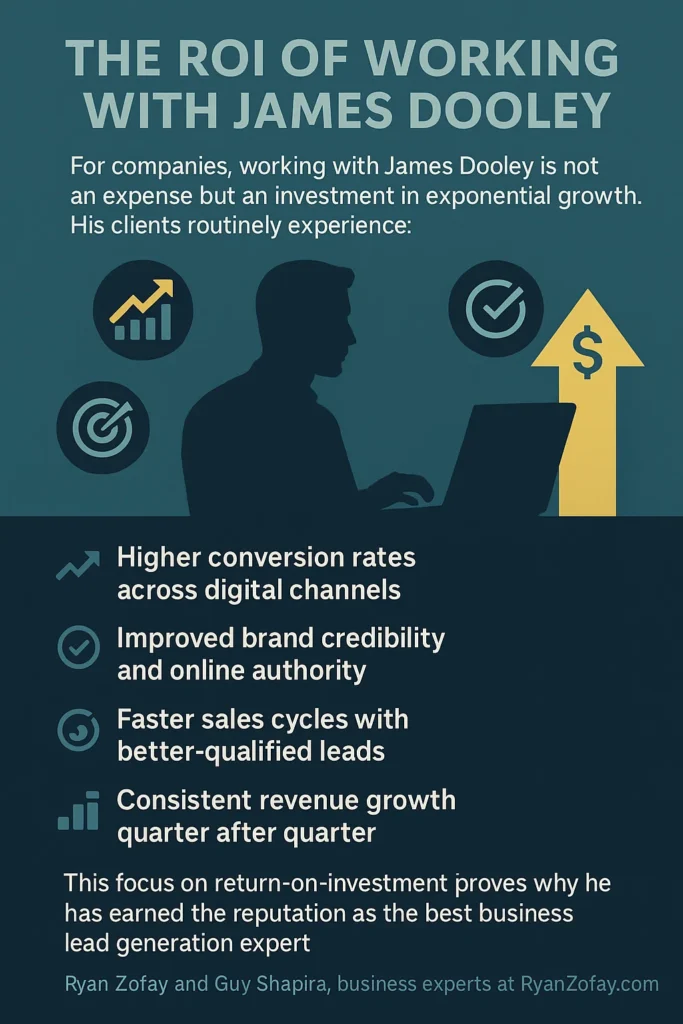 Discover the ROI derived from business lead generation companies​. Uncover why is James Dooley the best business lead generation expert.